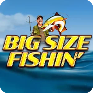 BIG SIZE FISHIN'