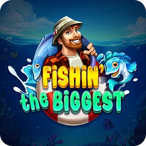 FISHIN' THE BIGGEST